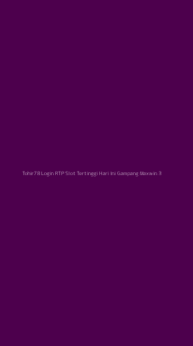 Tampilan Antarmuka Aplikasi Tohir78 Login Rtp Slot Tertinggi Hari Ini Gampang Maxwin - 3
