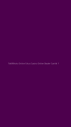 Tampilan Antarmuka Aplikasi Tok99toto Online Situs Casino Online Dealer Cantik - 1