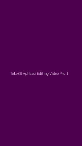 Tampilan Antarmuka Aplikasi Toke88 Aplikasi Editing Video Pro - 1