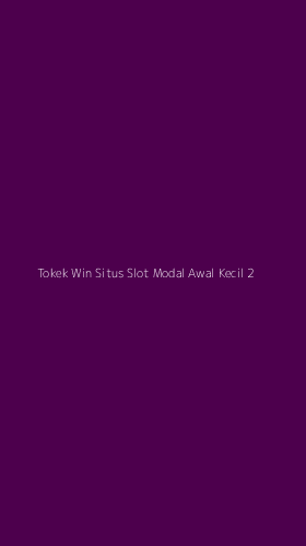 Tampilan Antarmuka Aplikasi Tokek Win Situs Slot Modal Awal Kecil - 2