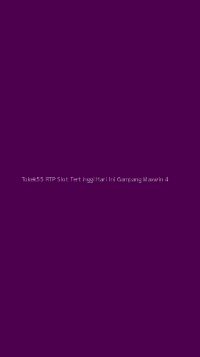 Tampilan Antarmuka Aplikasi Tokek55 Rtp Slot Tertinggi Hari Ini Gampang Maxwin - 4