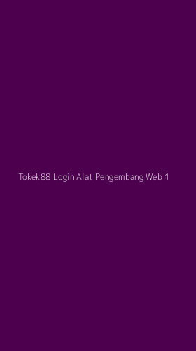 Tampilan Antarmuka Aplikasi Tokek88 Login Alat Pengembang Web - 1
