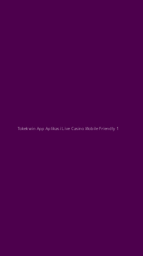 Tampilan Antarmuka Aplikasi Tokekwin App Aplikasi Live Casino Mobile Friendly - 1