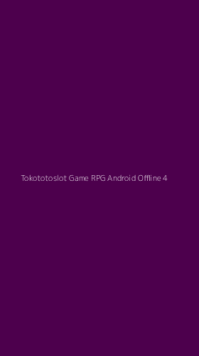 Tampilan Antarmuka Aplikasi Tokototoslot Game Rpg Android Offline - 4
