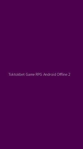 Tampilan Antarmuka Aplikasi Toktokbet Game Rpg Android Offline - 2