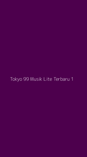 Tampilan Antarmuka Aplikasi Tokyo 99 Musik Lite Terbaru - 1