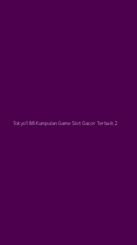 Tampilan Antarmuka Aplikasi Tokyo188 Kumpulan Game Slot Gacor Terbaik - 2