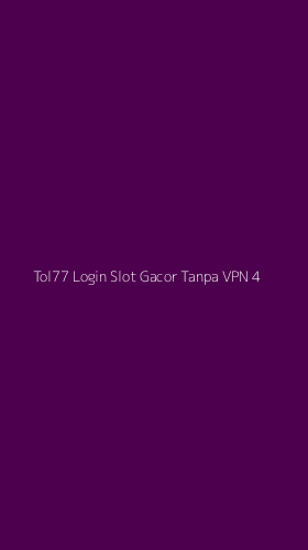 Tampilan Antarmuka Aplikasi Tol77 Login Slot Gacor Tanpa Vpn - 4
