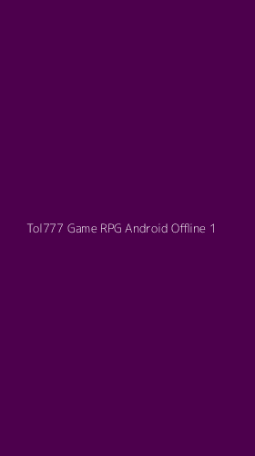 Tampilan Antarmuka Aplikasi Tol777 Game Rpg Android Offline - 1