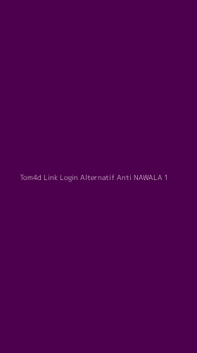 Tampilan Antarmuka Aplikasi Tom4d Link Login Alternatif Anti Nawala - 1