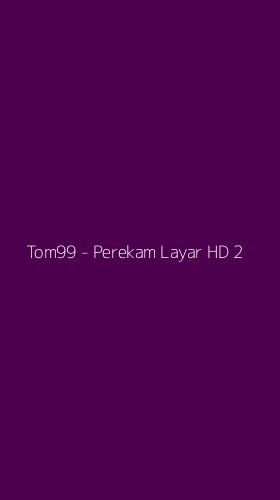 Tampilan Antarmuka Aplikasi Tom99 - Perekam Layar HD - 2