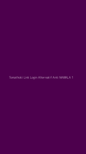 Tampilan Antarmuka Aplikasi Tomathoki Link Login Alternatif Anti Nawala - 1