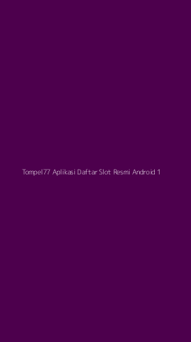 Tampilan Antarmuka Aplikasi Tompel77 Aplikasi Daftar Slot Resmi Android - 1