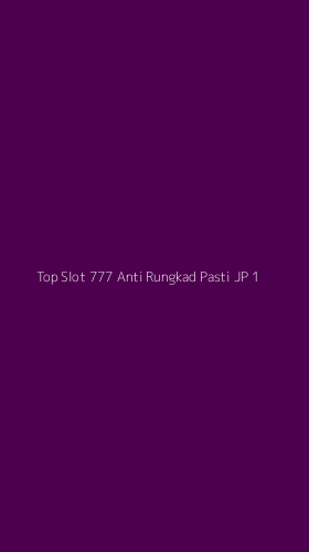 Tampilan Antarmuka Aplikasi Top Slot 777 Anti Rungkad Pasti Jp - 1