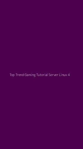 Tampilan Antarmuka Aplikasi Top Trend Gaming Tutorial Server Linux - 4