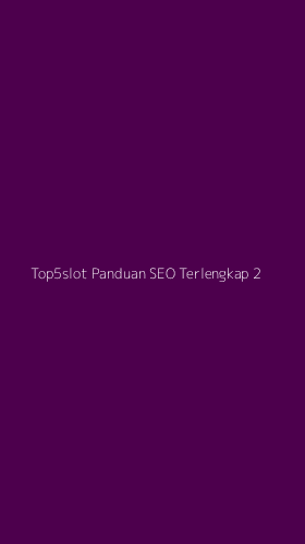 Tampilan Antarmuka Aplikasi Top5slot Panduan Seo Terlengkap - 2