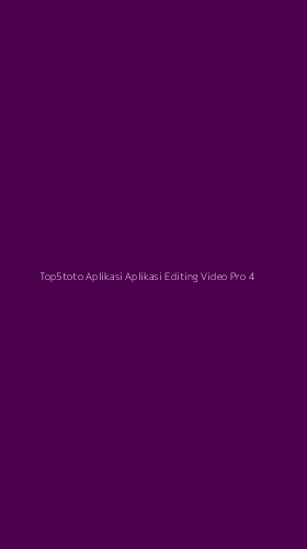 Tampilan Antarmuka Aplikasi Top5toto Aplikasi Aplikasi Editing Video Pro - 4