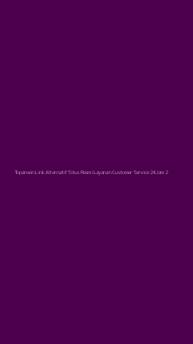 Tampilan Antarmuka Aplikasi Topanwin Link Alternatif Situs Resmi Layanan Customer Service 24jam - 2