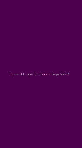 Tampilan Antarmuka Aplikasi Topcer 33 Login Slot Gacor Tanpa Vpn - 1