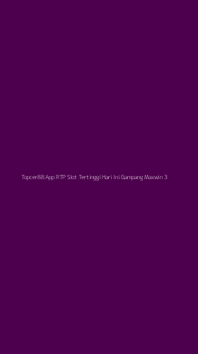 Tampilan Antarmuka Aplikasi Topcer88 App Rtp Slot Tertinggi Hari Ini Gampang Maxwin - 3