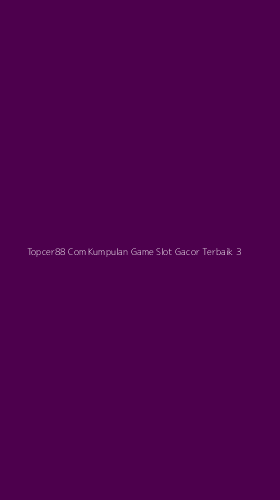 Tampilan Antarmuka Aplikasi Topcer88 Com Kumpulan Game Slot Gacor Terbaik - 3