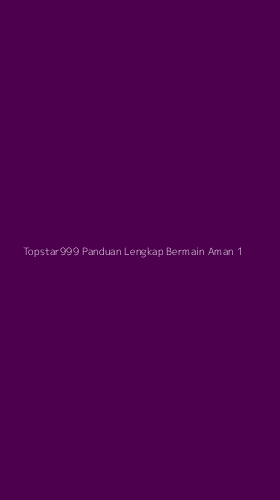 Tampilan Antarmuka Aplikasi Topstar999 Panduan Lengkap Bermain Aman - 1