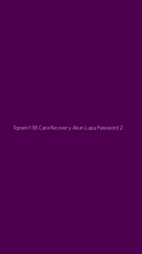 Tampilan Antarmuka Aplikasi Topwin138 Cara Recovery Akun Lupa Password - 2