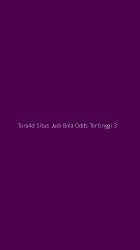 Tampilan Antarmuka Aplikasi Tora4d Situs Judi Bola Odds Tertinggi - 3