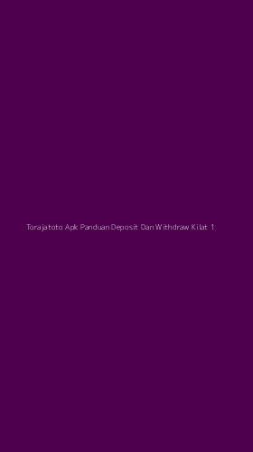 Tampilan Antarmuka Aplikasi Torajatoto Apk Panduan Deposit Dan Withdraw Kilat - 1