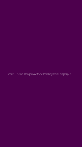 Tampilan Antarmuka Aplikasi Tos885 Situs Dengan Metode Pembayaran Lengkap - 2