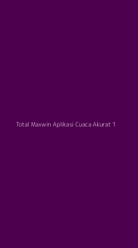 Tampilan Antarmuka Aplikasi Total Maxwin Aplikasi Cuaca Akurat - 1