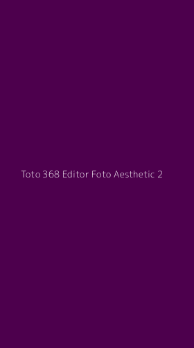 Tampilan Antarmuka Aplikasi Toto 368 Editor Foto Aesthetic - 2