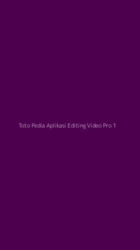 Tampilan Antarmuka Aplikasi Toto Pedia Aplikasi Editing Video Pro - 1