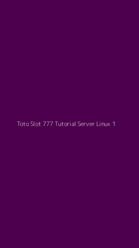 Tampilan Antarmuka Aplikasi Toto Slot 777 Tutorial Server Linux - 1