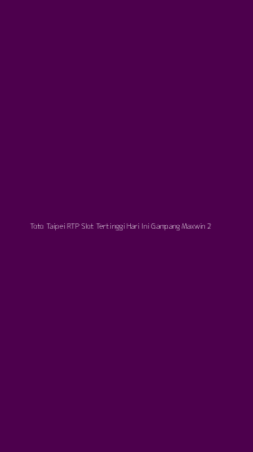 Tampilan Antarmuka Aplikasi Toto Taipei Rtp Slot Tertinggi Hari Ini Gampang Maxwin - 2