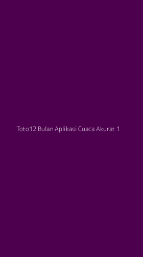 Tampilan Antarmuka Aplikasi Toto12 Bulan Aplikasi Cuaca Akurat - 1
