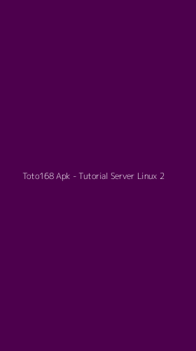 Tampilan Antarmuka Aplikasi Toto168 Apk - Tutorial Server Linux - 2