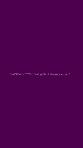 Tampilan Antarmuka Aplikasi Toto168 Online Rtp Slot Tertinggi Hari Ini Gampang Maxwin - 2