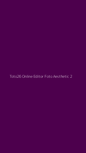 Tampilan Antarmuka Aplikasi Toto26 Online Editor Foto Aesthetic - 2