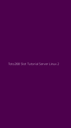 Tampilan Antarmuka Aplikasi Toto268 Slot Tutorial Server Linux - 2