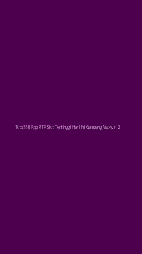 Tampilan Antarmuka Aplikasi Toto338 Rtp Rtp Slot Tertinggi Hari Ini Gampang Maxwin - 2