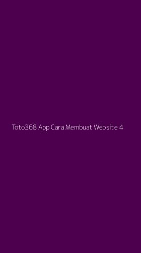 Tampilan Antarmuka Aplikasi Toto368 App Cara Membuat Website - 4