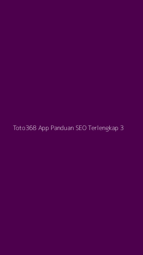 Tampilan Antarmuka Aplikasi Toto368 App Panduan Seo Terlengkap - 3