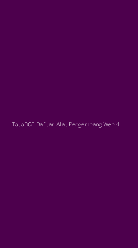 Tampilan Antarmuka Aplikasi Toto368 Daftar Alat Pengembang Web - 4