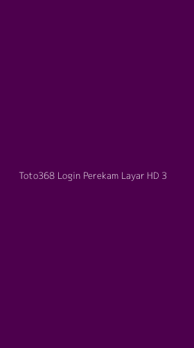 Tampilan Antarmuka Aplikasi Toto368 Login Perekam Layar Hd - 3