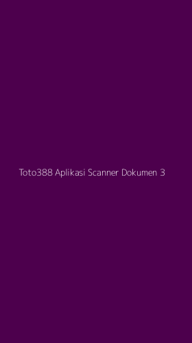 Tampilan Antarmuka Aplikasi Toto388 Aplikasi Scanner Dokumen - 3
