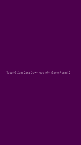 Tampilan Antarmuka Aplikasi Toto46 Com Cara Download Apk Game Resmi - 2