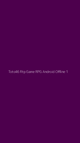 Tampilan Antarmuka Aplikasi Toto46 Rtp Game Rpg Android Offline - 1