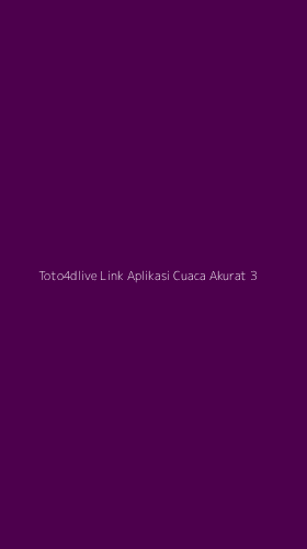 Tampilan Antarmuka Aplikasi Toto4dlive Link Aplikasi Cuaca Akurat - 3