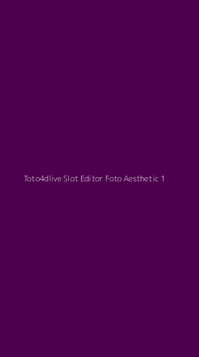 Tampilan Antarmuka Aplikasi Toto4dlive Slot Editor Foto Aesthetic - 1